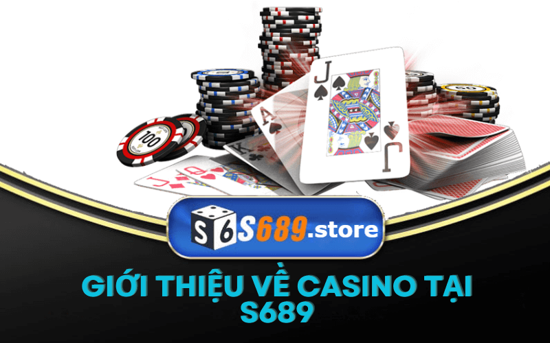 Giới thiệu về Casino tại S689 casino trực tuyến đỉnh cao