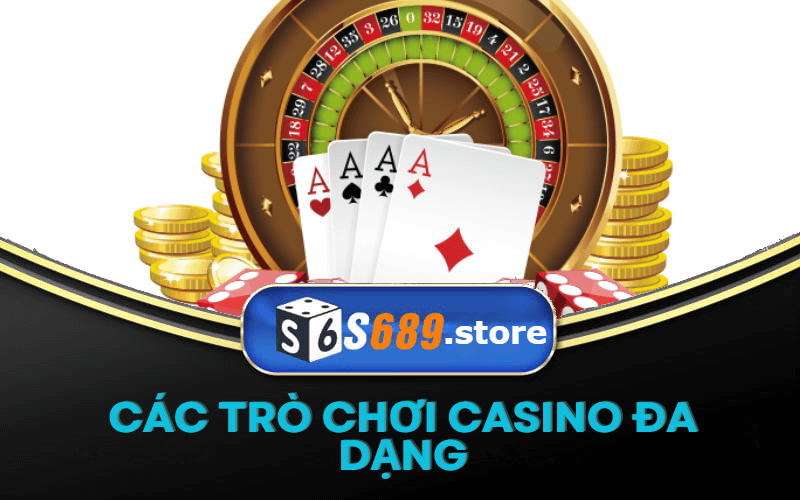 Các trò chơi casino đa dạng và hấp dẫn tại S689